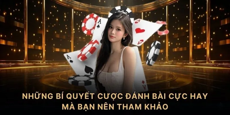 Những bí quyết cược đánh bài cực hay mà bạn nên tham khảo